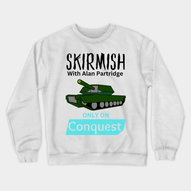 Skirmish with Alan Partridge on Conquest Crewneck Sweatshirt by mywanderings